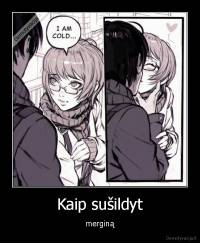 Kaip sušildyt - merginą