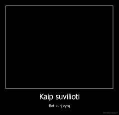 Kaip suvilioti - Bet kurį vyrą