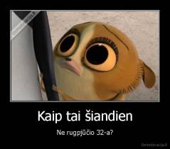 Kaip tai šiandien - Ne rugpjūčio 32-a?