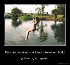 Kaip tau patinkantis vaikinas pasako kad MYLI - jautiesi lyg atn sparnu