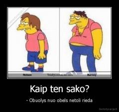 Kaip ten sako? - - Obuolys nuo obels netoli rieda