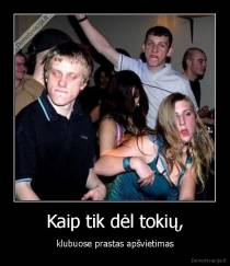 Kaip tik dėl tokių, - klubuose prastas apšvietimas