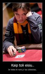 Kaip toli eisiu.. - Jei kelias iki namu,ir tas užstatytas..