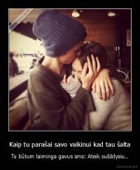 Kaip tu parašai savo vaikinui kad tau šalta - Tu būtum laiminga gavus sms: Ateik sušildysiu..