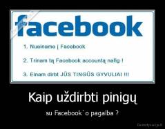 Kaip uždirbti pinigų - su Facebook`o pagalba ?