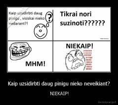 Kaip uzsidirbti daug pinigu nieko neveikiant? -  NIEKAIP!