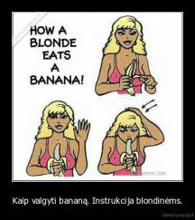 Kaip valgyti bananą. Instrukcija blondinėms. - 