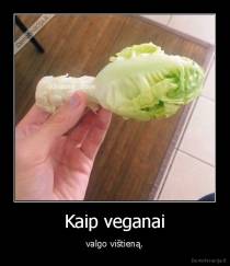 Kaip veganai - valgo vištieną.