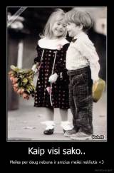 Kaip visi sako.. - Meiles per daug nebuna ir amzius meilei nekliutis <3