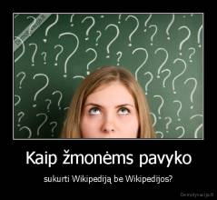 Kaip žmonėms pavyko - sukurti Wikipediją be Wikipedijos?