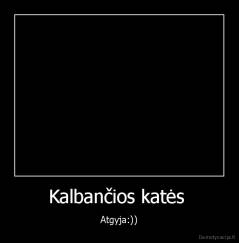 Kalbančios katės  - Atgyja:))