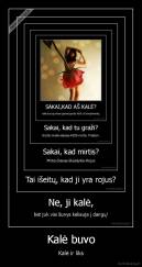 Kalė buvo - Kalė ir liks