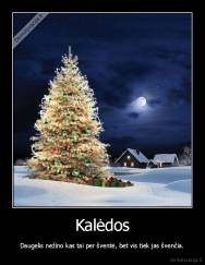 Kalėdos - Daugelis nežino kas tai per šventė, bet vis tiek jas švenčia.