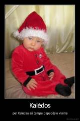 Kalėdos - per Kalėdas aš tampu papuošalu visims