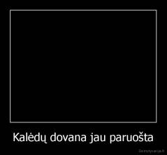 Kalėdų dovana jau paruošta - 