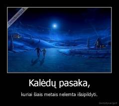 Kalėdų pasaka, - kuriai šiais metais nelemta išsipildyti.