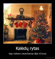 Kalėdų rytas - kaip niekeno neverčiamas išlipi iš lovos