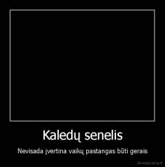 Kaledų senelis - Nevisada įvertina vaikų pastangas būti gerais