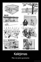 Kalėjimas - Mes visi jame gyvename