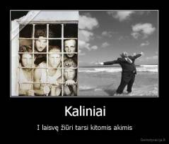 Kaliniai - I laisvę žiūri tarsi kitomis akimis