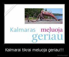Kalmarai tikrai meluoja geriau!!! - 