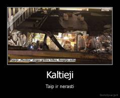 Kaltieji - Taip ir nerasti