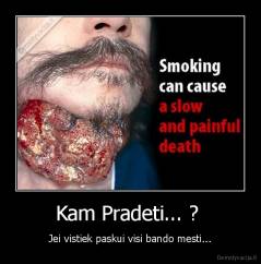 Kam Pradeti... ?  - Jei vistiek paskui visi bando mesti...