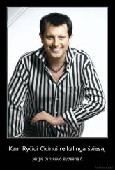 Kam Ryčiui Cicinui reikalinga šviesa, - jei jis turi savo šypseną?