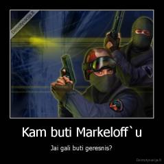 Kam buti Markeloff`u - Jai gali buti geresnis?