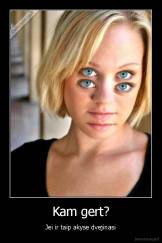 Kam gert? - Jei ir taip akyse dvejinasi