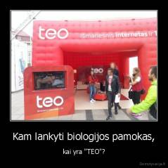 Kam lankyti biologijos pamokas, - kai yra "TEO"?