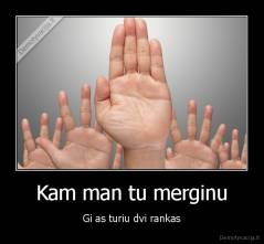 Kam man tu merginu - Gi as turiu dvi rankas