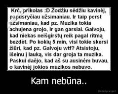 Kam nebūna.. - 