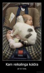 Kam reikalinga koldra - jei turi katę