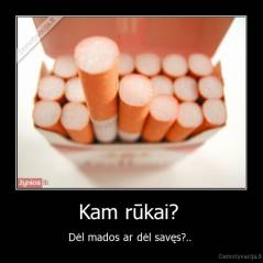 Kam rūkai?  - Dėl mados ar dėl savęs?.. 