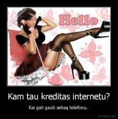 Kam tau kreditas internetu? - Kai gali gauti seksą telefonu. 