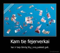 Kam tie fejerverkai - kai ir taip šimtą litų į orą paleist gali.