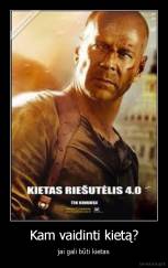 Kam vaidinti kietą? - jai gali būti kietas