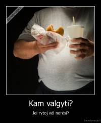 Kam valgyti? - Jei rytoj vėl norėsi?