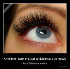 Kambarine, Barmene, stai po dvieju savaiciu mokslo - Jau ir Blakstienu meistre