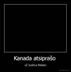 Kanada atsiprašo  - už Justina Bieberi