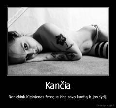 Kančia - Neniekink.Kiekvienas žmogus žino savo kančią ir jos dydį.