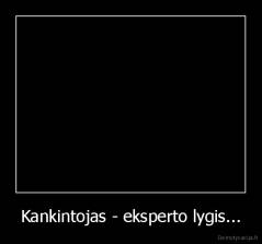 Kankintojas - eksperto lygis... - 