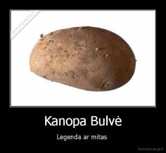 Kanopa Bulvė - Legenda ar mitas 