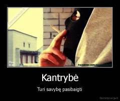 Kantrybė - Turi savybę pasibaigti