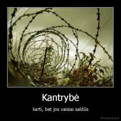Kantrybė - karti, bet jos vaisiai saldūs