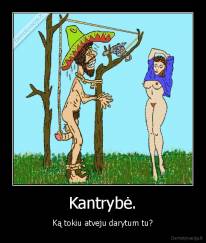 Kantrybė. - Ką tokiu atveju darytum tu?