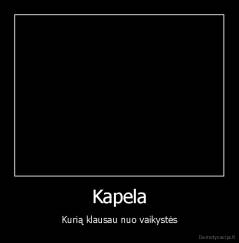 Kapela - Kurią klausau nuo vaikystės