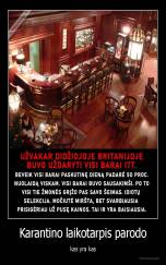 Karantino laikotarpis parodo - kas yra kas