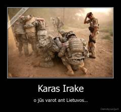 Karas Irake - o jūs varot ant Lietuvos...